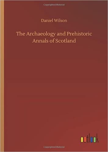 The Archaeology and Prehistoric Annals of Scotland