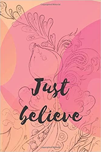 Just believe: Motivational Notebook, Journal, Diary (110 Pages, Blank, 6 x 9)