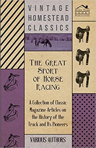 The Great Sport of Horse Racing - A Collection of Classic Magazine Articles on the History of the Track and Its Pioneers indir