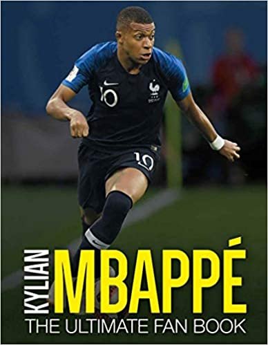 Kylian Mbappe: The Ultimate Fan Book (The Ultimate Football Fan Book)