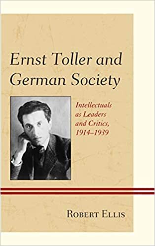 Ernst Toller and German Society: Intellectuals as Leaders and Critics, 1914-1939 indir