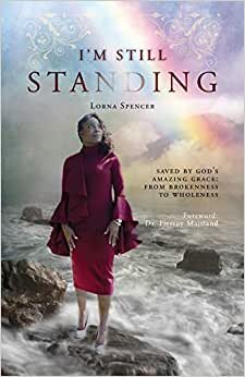 I'm Still Standing: Saved by God's Amazing Grace: From Brokenness to Wholeness indir