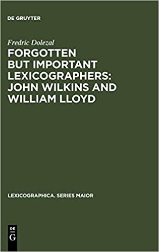 Forgotten But Important Lexicographers: John Wilkins and William Lloyd: a Modern Approach to Lexicography before Johnson (Lexicographica. Series Maior, Band 4)