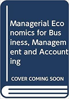Managerial Economics for Business, Management and Accounting
