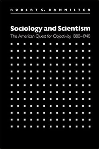 Sociology and Scientism: The American Quest for Objectivity, 1880-1940