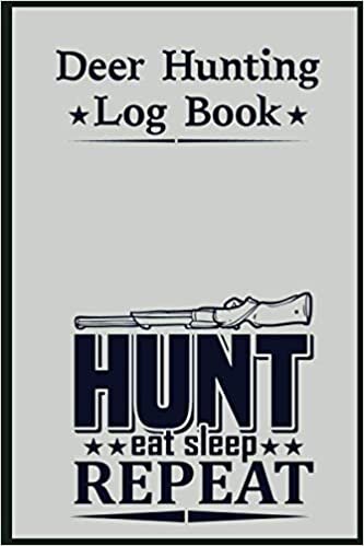 Deer Hunting Log Book: Perfect Log Book Journal to Record Hunting Sessions - Deer Hunting Expeditions with prompts for Date, Time, Weather, Season, Species, Location, Terrain, and More