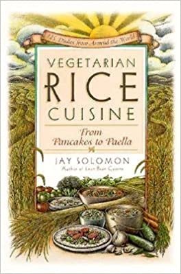 Vegetarian Rice Cuisine: From Pancakes to Paella, 125 Dishes from Around the World