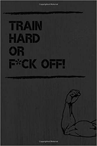 Train Hard or F*ck Off: Motivational Notebook, Workout Planner, Workout Journal, Training Notebook, Gym, Gift,(Glossy,110 Pages, Lined , 6 x 9) indir