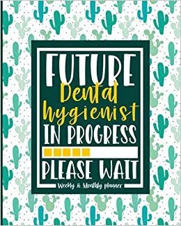 Future Dental Hygienist: Dental Hygienist Academic Year Student Planner, From August To July, Weekly & Monthly Calendar, Organizer