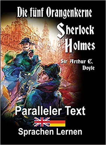 Die fünf Orangenkerne: Ein Sherlock Holmes Abenteuer - A1 A2 Zweisprachig Deutsch Englisch - Mit nebeneinander angeordneten Übersetzung - Paralleler text - Bilinguales Buch