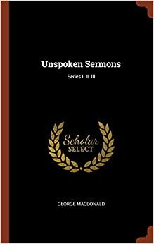 Unspoken Sermons; Series I II III