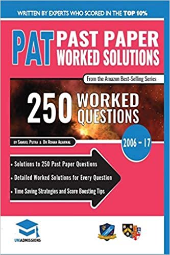PAT Past Paper Worked Solutions: Detailed Step-By-Step Explanations for over 250 Questions, Includes all Past Past Papers 2006 - 2017, Physics Aptitude Test, UniAdmissions