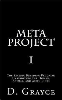 Meta Project: The Satanic Breeding Program: Hybridizing The Human, Animal, and Alien Lines: Volume 1