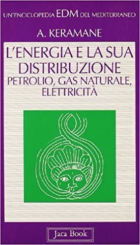 L'energia e la sua distribuzione: petrolio, gas naturale, elettricità (Enciclopedia del Mediterraneo) indir
