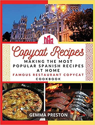 Copycat Recipes: making the most popular Spanish recipes at home (famous restaurant copycat cookbook)