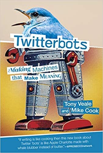 Twitterbots: Making Machines that Make Meaning (Mit Press)