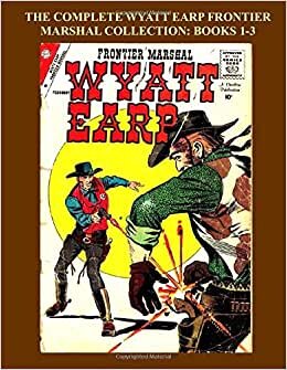 The Complete Wyatt Earp Frontier Marshal: Books 1-3: A Special Giant Version of The Greatest Lawman of the Wild West! Contains all stories from Issues #12-27 in One Book indir