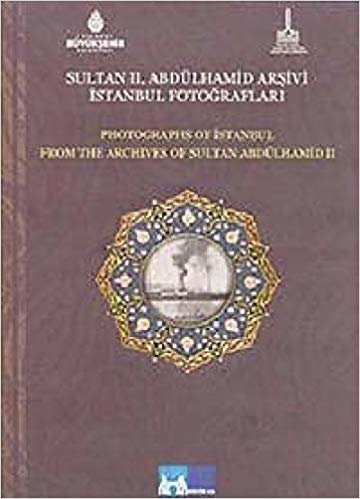 Sultan 2. Abdülhamid Arşivi İstanbul Fotoğrafları - Photographs Of Istanbul From The Archives Of Sultan Abdülhamid II