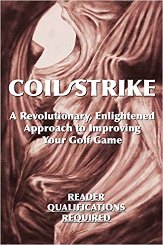Coil/Strike: A Revolutionary, Enlightened Approach to Improving Your Golf Game - Reader Qualifications Required indir