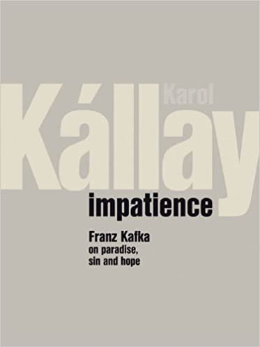 Impatience: Franz Kafka on Paradise, Sin and Hope