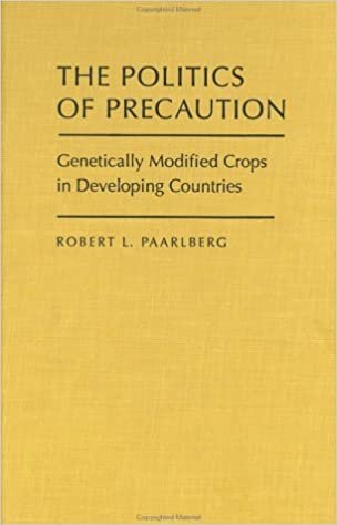 The Politics of Precaution: Genetically Modified Crops in Developing Countries (International Food Policy Research Institute)