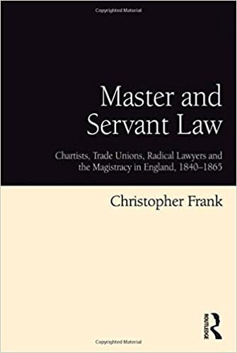 Master and Servant Law: Chartists, Trade Unions, Radical Lawyers and the Magistracy in England, 1840-1865 indir