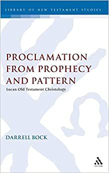 Proclamation from Prophecy and Pattern: Lucan Old Testament Christology (JSNT supplement)