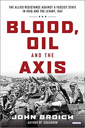 Blood, Oil and the Axis: "The allied resistance against a fascist state in Iraq and the Levant, 1941"