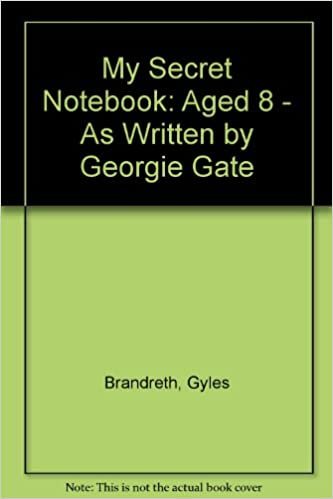 My Secret Notebook: Aged 8 - As Written by Georgie Gate (Secret Notebook S.)
