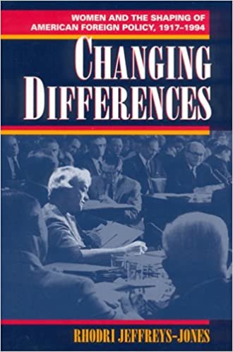 Changing Differences: Women and the Shaping of American Foreign Policy, 1917-94