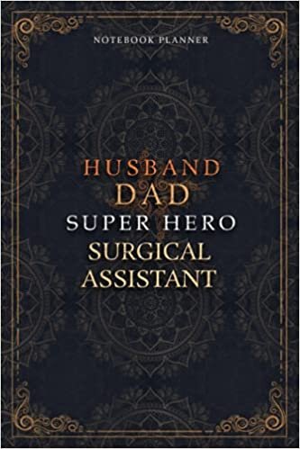 Surgical Assistant Notebook Planner - Luxury Husband Dad Super Hero Surgical Assistant Job Title Working Cover: To Do List, Agenda, 120 Pages, A5, ... 5.24 x 22.86 cm, 6x9 inch, Daily Journal