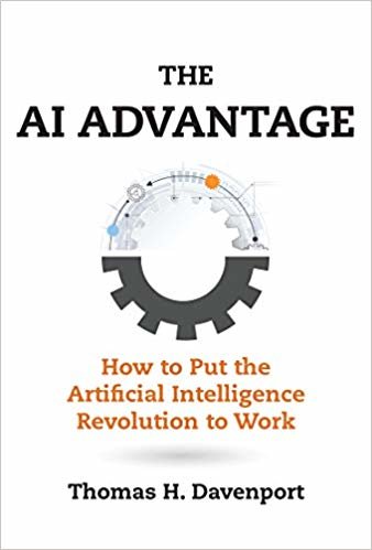 AI Advantage : How to Put the Artificial Intelligence Revolution to Work