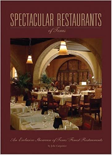 Spectacular Restaurants: An Exclusive Showcase of the Finest Restaurants in Texas (Spectacular Homes)