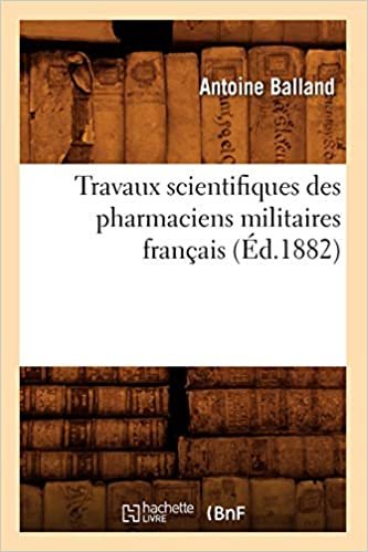 A., B: Travaux Scientifiques Des Pharmaciens Militaires Fran (Sciences)