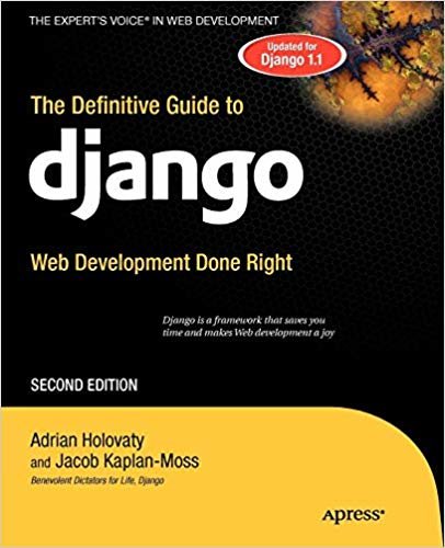 The Definitive Guide to Django: Web Development Done Right (Expert s Voice in Web Development)