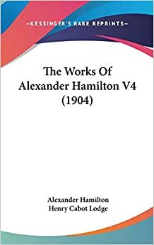 The Works Of Alexander Hamilton V4 (1904) indir