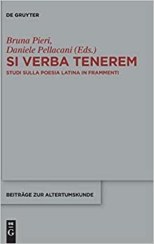 Si verba tenerem: Studi sulla poesia latina in frammenti (Beiträge zur Altertumskunde, Band 362)