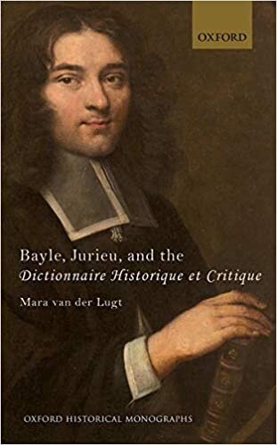Bayle, Jurieu, and the Dictionnaire Historique et Critique (Oxford Historical Monographs)