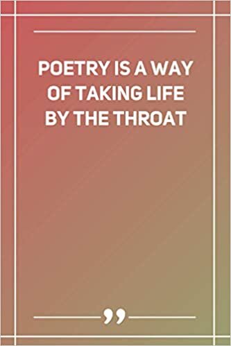Poetry Is A Way Of Taking Life By The Throat: Blank Lined Notebook
