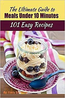101 Delicious Quick and Easy Recipes: That You can Make with Less than 10 Minutes or Less! indir