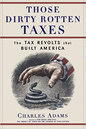 Those Dirty Rotten taxes: The Tax Revolts that Built America