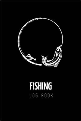 Fishing Log Book: Journal For Fishermen, Record Fishing Trip for Adults, Men, Kids