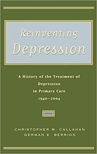 Reinventing Depression: A History of the Treatment of Depression in Primary Care, 1940-2004