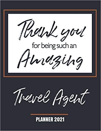 Thank You for Being Such an Amazing Travel Agent - Planner 2021: Appreciation Gift - Monthly & Weekly Calendar - Yearly Planner - Annual Daily Diary Book