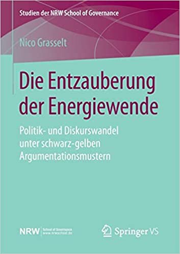Die Entzauberung der Energiewende: Politik- und Diskurswandel unter schwarz-gelben Argumentationsmustern (Studien der NRW School of Governance)