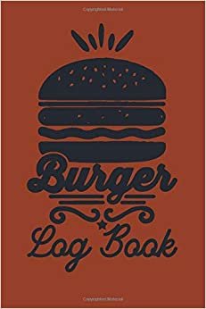 Burger Log Book: Burger Tasting Journal with 150 Pages to Write in indir