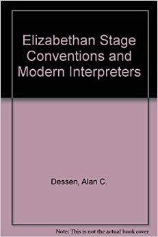 Elizabethan Stage Conventions and Modern Interpreters indir