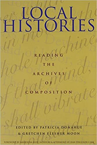 Local Histories: Reading the Archives of Composition (Pittsburgh Series in Composition, Literacy and Culture)