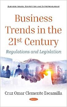 Business Trends in the 21st Century: Regulations and Legislation (Business Issues Competition An) indir