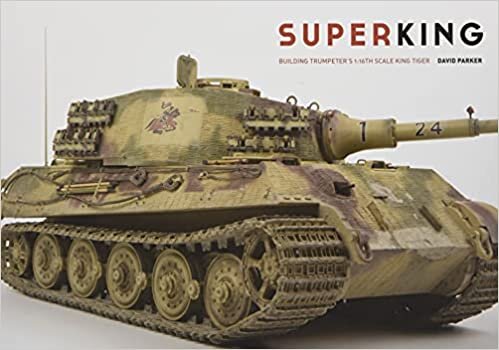 Superking: Building Trumpeter s 1:16th Scale King Tiger